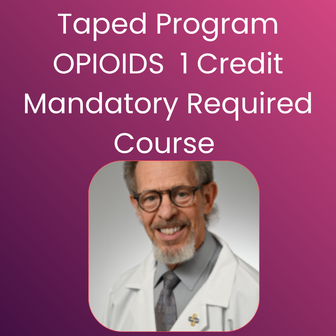 OPIOIDS Taped Webinar: 1 Credit Mandatory Required Course
