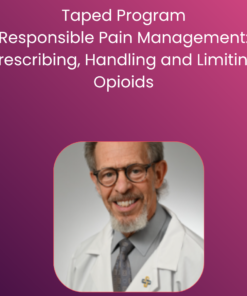 Responsible Pain Management: Prescribing, Handling and Limiting Opioids: Taped Program