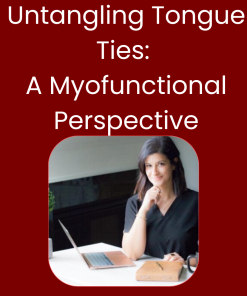 Untangling Tongue Ties: A Myofunctional Perspective