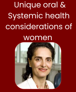 Unique oral & Systemic health considerations of women across life span & Oral Diagnosis Potpourri